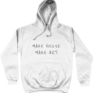 Streetwear Hoodie - MAKE NOISE. MAKE ART.